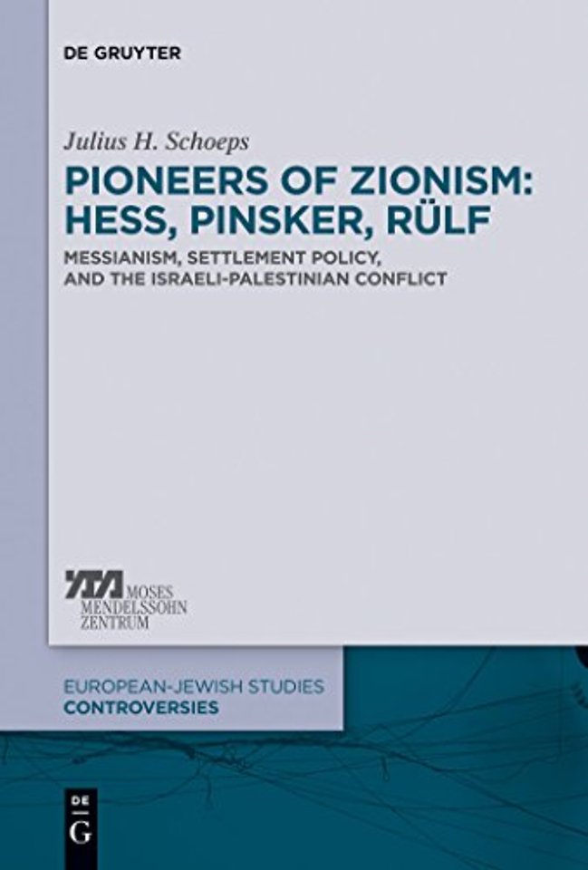 Pioneers of Zionism: Hess, Pinsker, Rülf – Messianism, Settlement Policy, and the Israeli–Palestinian Conflict