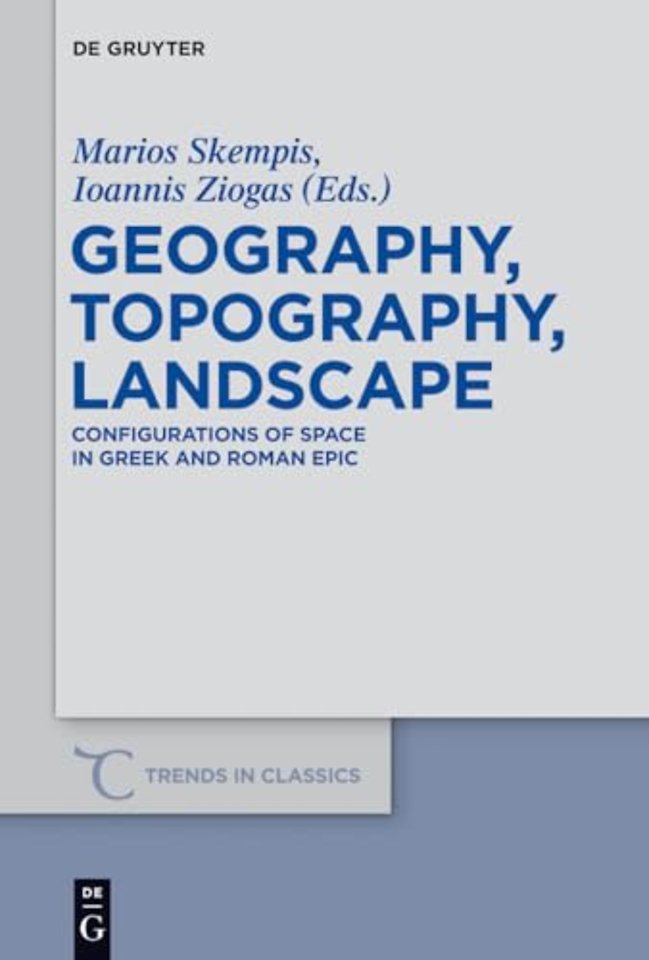 Geography, Topography, Landscape – Configurations of Space in Greek and Roman Epic