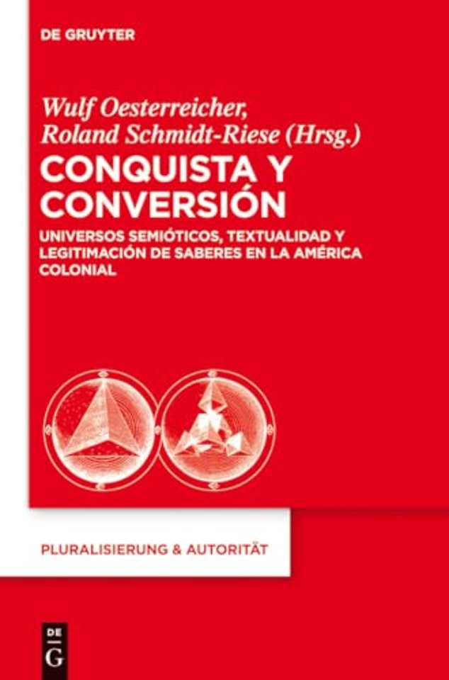 Conquista y Conversión – Universos semióticos, textualidad y legitimación de saberes en la América colonial
