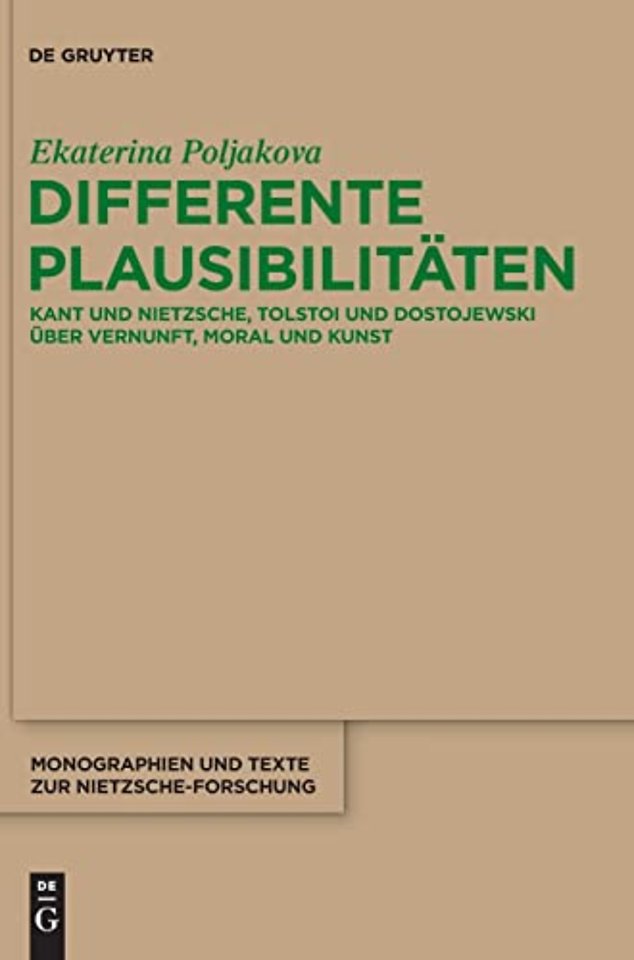 Differente Plausibilitäten – Kant und Nietzsche, Tolstoi und Dostojewski über Vernunft, Moral und Kunst