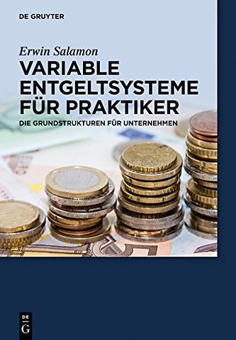 Variable Entgeltsysteme für Praktiker – Die Grundstrukturen für Unternehmen