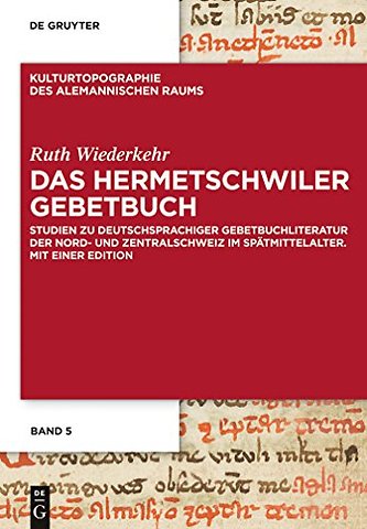 Das Hermetschwiler Gebetbuch – Studien zu deutschsprachiger Gebetbuchliteratur der Nord– und Zentralschweiz im Spätmittelalter. Mit einer E