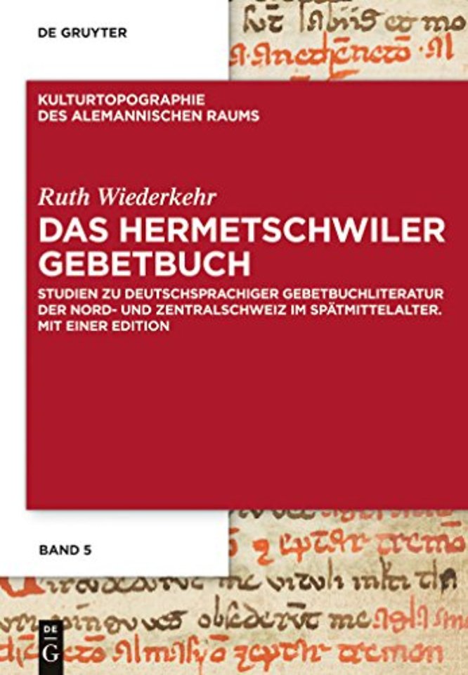 Das Hermetschwiler Gebetbuch – Studien zu deutschsprachiger Gebetbuchliteratur der Nord– und Zentralschweiz im Spätmittelalter. Mit einer E