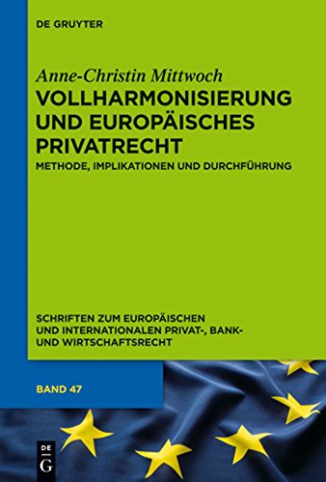 Vollharmonisierung und Europäisches Privatrecht – Methode, Implikationen und Durchführung