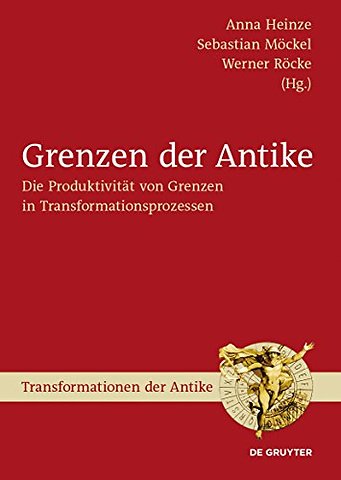 Grenzen der Antike – Die Produktivität von Grenzen in Transformationsprozessen