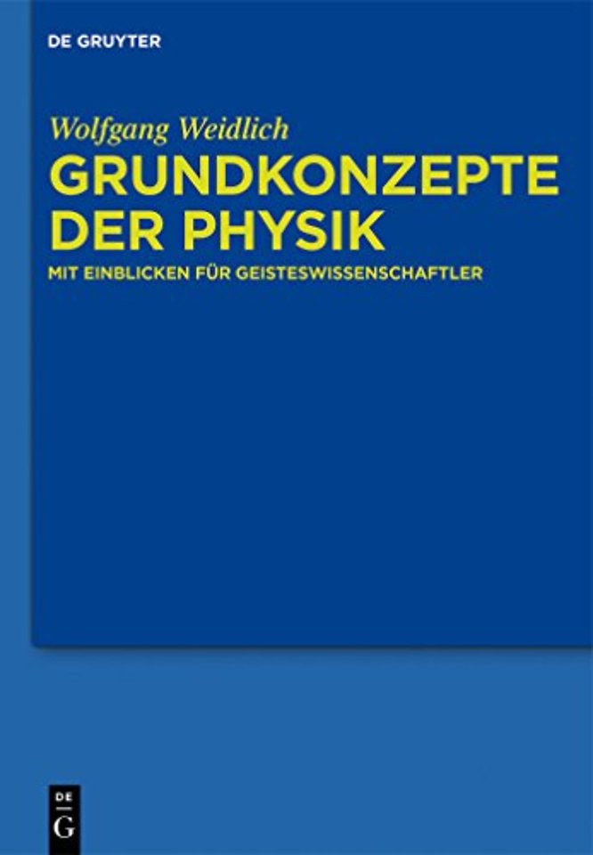 Grundkonzepte der Physik – Mit Einblicken für Geisteswissenschaftler