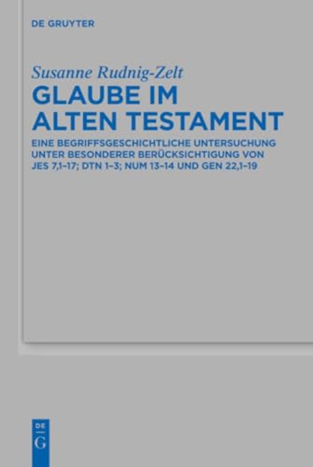 Glaube im Alten Testament – Eine begriffsgeschichtliche Untersuchung unter besonderer Berücksichtigung von Jes 7,1–17; Dtn 1–