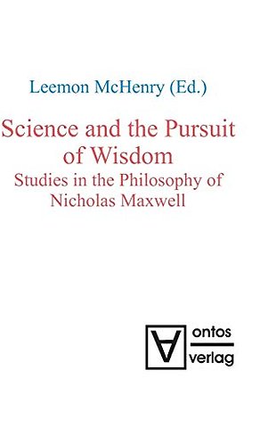 Science and the Pursuit of Wisdom – Studies in the Philosophy of Nicholas Maxwell