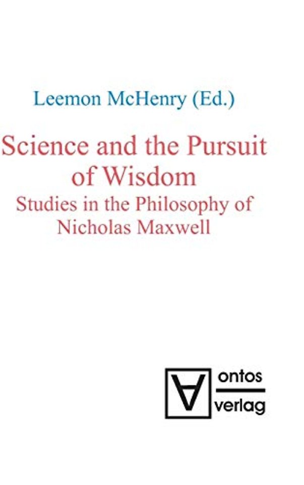 Science and the Pursuit of Wisdom – Studies in the Philosophy of Nicholas Maxwell