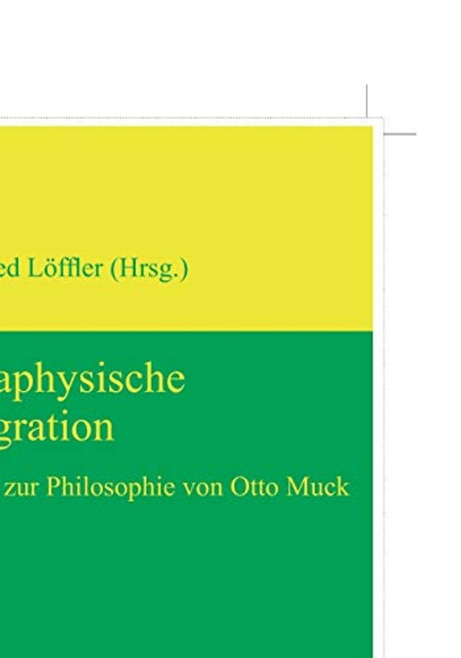 Metaphysische Integration – Essays zur Philosophie von Otto Muck