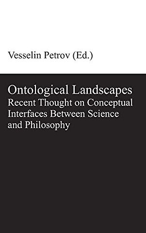 Ontological Landscapes – Recent Thought on Conceptual Interfaces Between Science and Philosophy