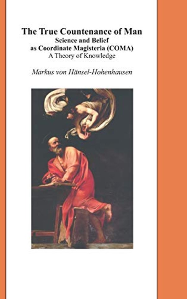 The True Countenance of Man – Science and Belief as Coordinate Magisteria (COMA) – A Theory of Knowledge