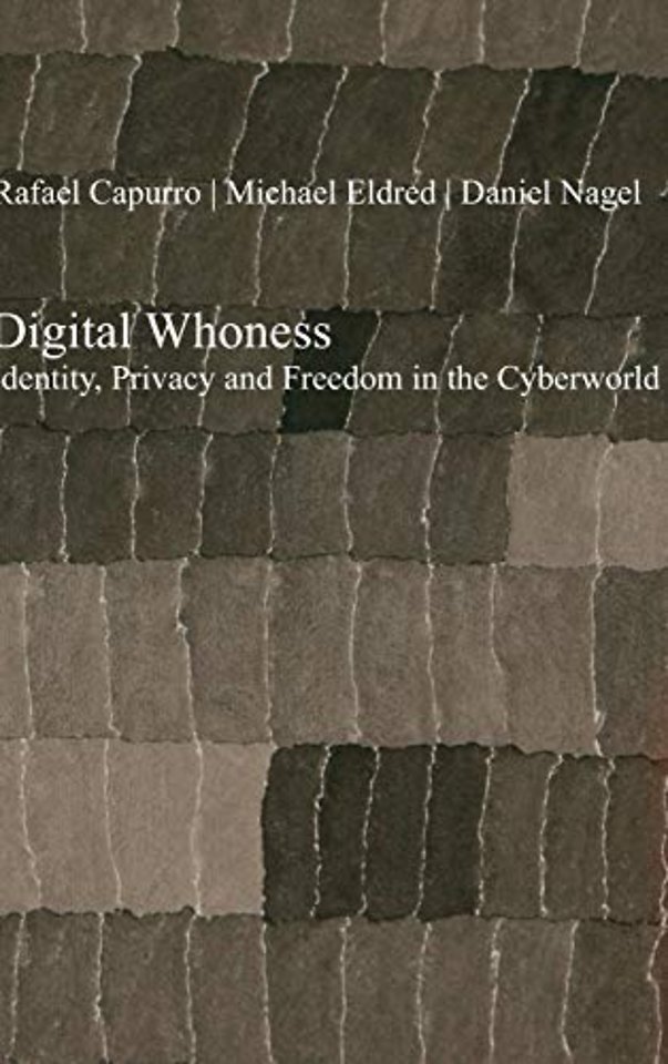 Digital Whoness – Identity, Privacy and Freedom in the Cyberworld