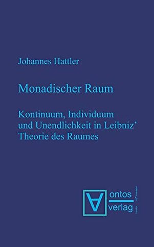 Monadischer Raum – Kontinuum, Individuum und Unendlichkeit in Leibniz´ Metaphysik des Raumes