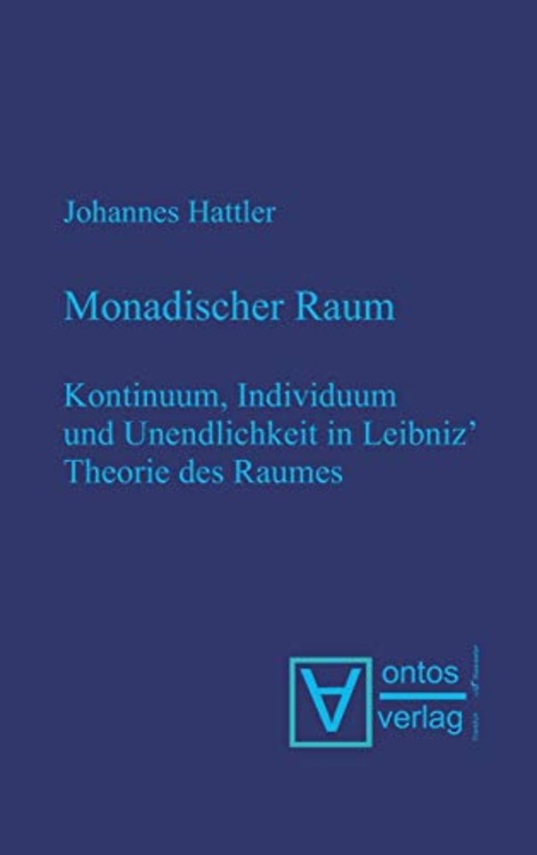 Monadischer Raum – Kontinuum, Individuum und Unendlichkeit in Leibniz´ Metaphysik des Raumes