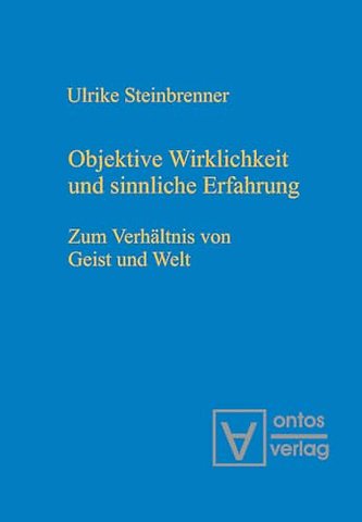 Objektive Wirklichkeit und sinnliche Erfahrung – Zum Verhältnis von Geist und Welt