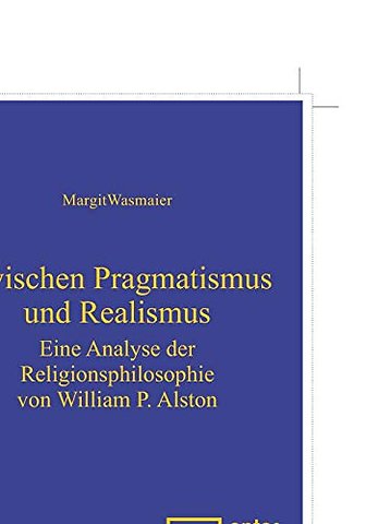 Zwischen Pragmatismus und Realismus – Eine Analyse der Religionsphilosophie von William P. Alston