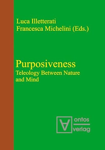 Purposiveness – Teleology Between Nature and Mind
