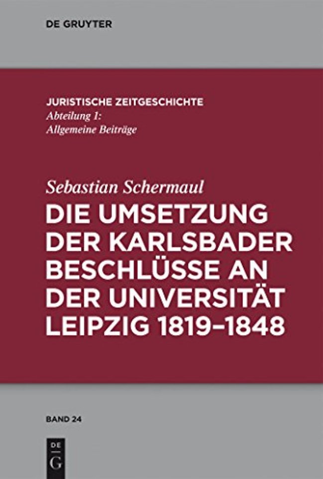 Die Umsetzung der Karlsbader Beschlusse an der Universitat Leipzig 1819–1848
