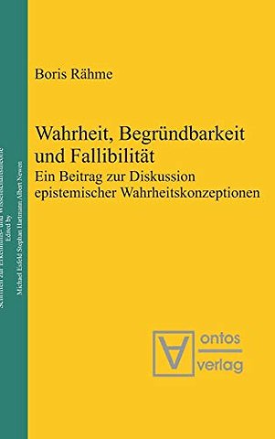 Wahrheit, Begründbarkeit und Fallibilität – Ein Beitrag zur Diskussion epistemischer Wahrheitskonzeptionen