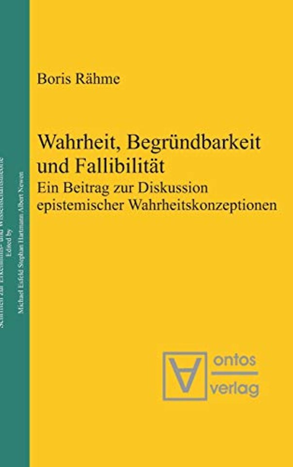 Wahrheit, Begründbarkeit und Fallibilität – Ein Beitrag zur Diskussion epistemischer Wahrheitskonzeptionen