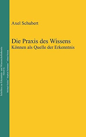 Die Praxis des Wissens – Können als Quelle der Erkenntnis