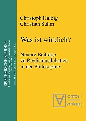 Was ist wirklich? – Neuere Beiträge zu Realismusdebatten in der Philosophie