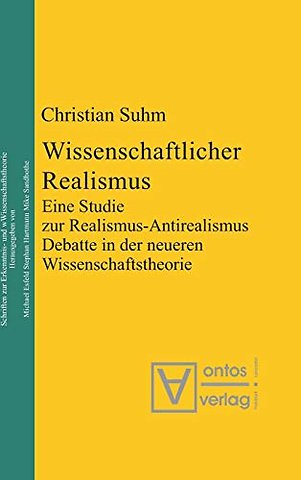 Wissenschaftlicher Realismus – Eine Studie zur Realismus–Antirealismus–Debatte in der neueren Wissenschaftstheorie
