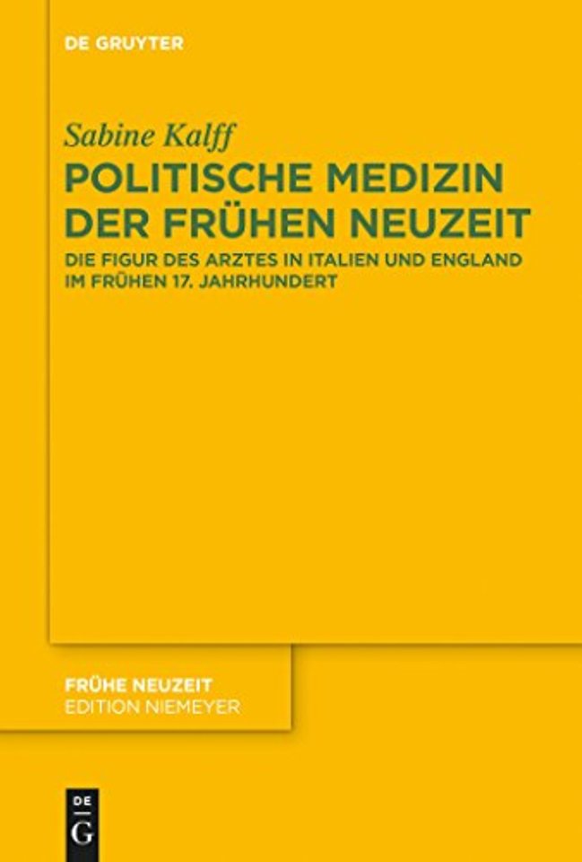 Politische Medizin der Frühen Neuzeit – Die Figur des Arztes in Italien und England im frühen 17. Jahrhundert