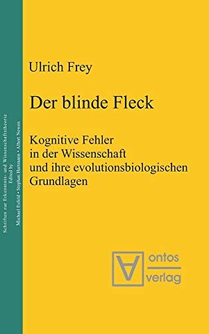 Der blinde Fleck – Kognitive Fehler in der Wissenschaft und ihre evolutionsbiologischen Grundlagen