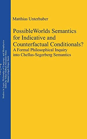 Possible Worlds Semantics for Indicative and Cou – A Formal Philosophical Inquiry into Chellas–Segerberg Semantics