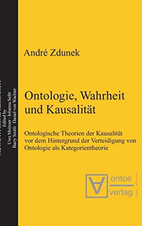 Ontologie, Wahrheit und Kausalität – Ontologische Theorien der Kausalität vor dem Hintergrund der Verteidigung von Ontologie als Kategorientheorie