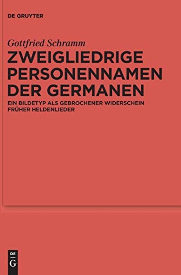 Zweigliedrige Personennamen der Germanen – Ein Bildetyp als gebrochener Widerschein früher Heldenlieder