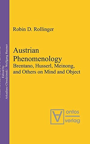 Austrian Phenomenology – Brentano, Husserl, Meinong, and Others on Mind and Object