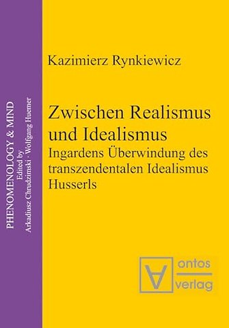 Zwischen Realismus und Idealismus – Ingardens Überwindung des transzendentalen Idealismus Husserls