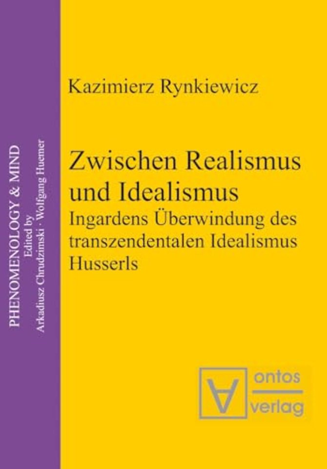 Zwischen Realismus und Idealismus – Ingardens Überwindung des transzendentalen Idealismus Husserls