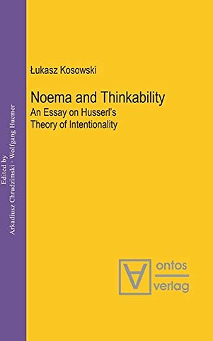 Noema and Thinkability – An Essay on Husserl`s Theory of Intentionality