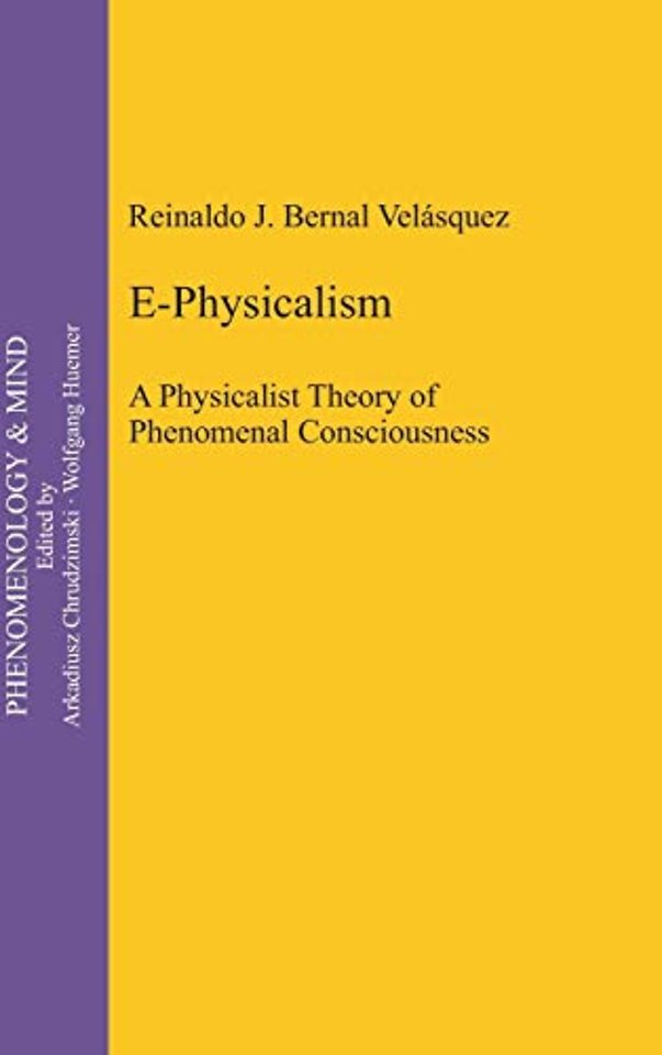 E–Physicalism – A Physicalist Theory of Phenomenal Consciousness