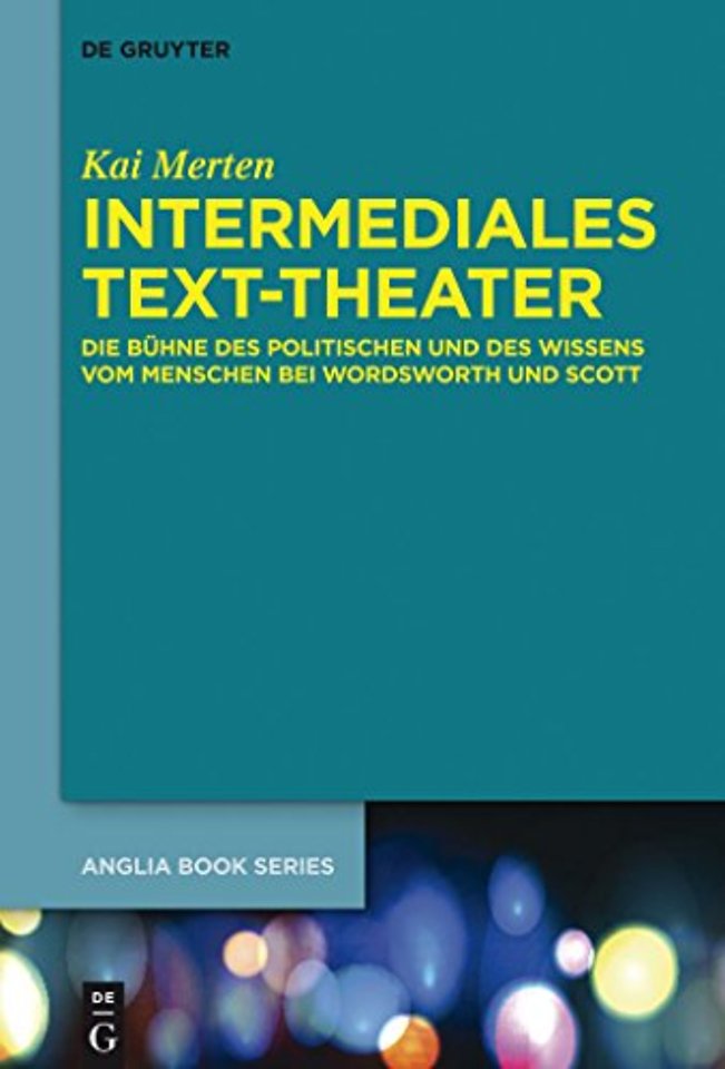 Intermediales Text–Theater – Die Bühne des Politischen und des Wissens vom Menschen bei Wordsworth und Scott