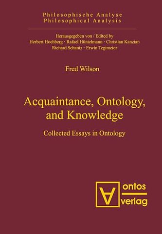 Acquaintance, Ontology, and Knowledge – Collected Essays in Ontology