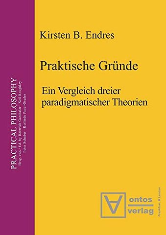 Praktische Gründe – Ein Vergleich dreier paradigmatischer Theorien