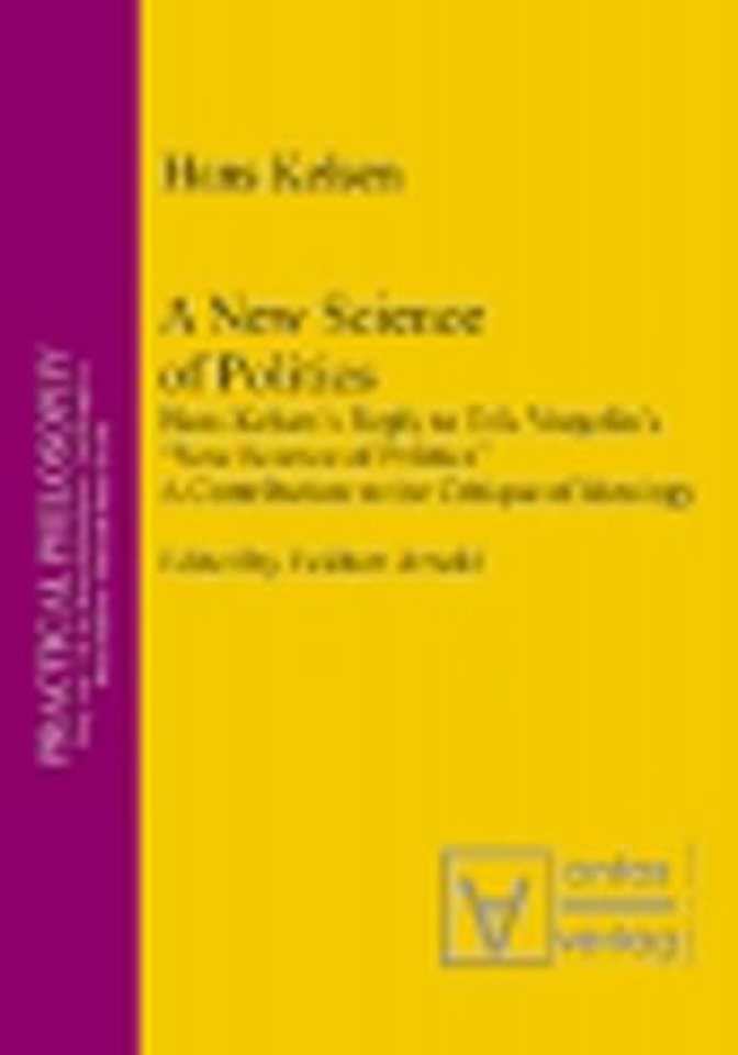 A New Science of Politics – Hans Kelsen`s Reply to Eric Voegelin`s `New Science of Politics`. A Contribution to the Critique of Ideology