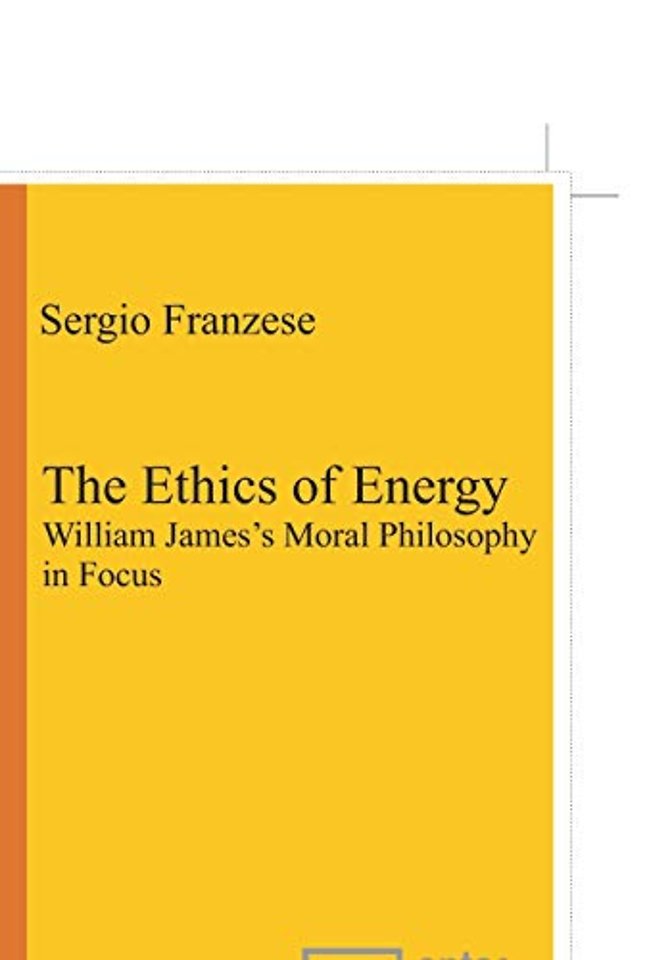 The Ethics of Energy – William James`s Moral Philosophy in Focus