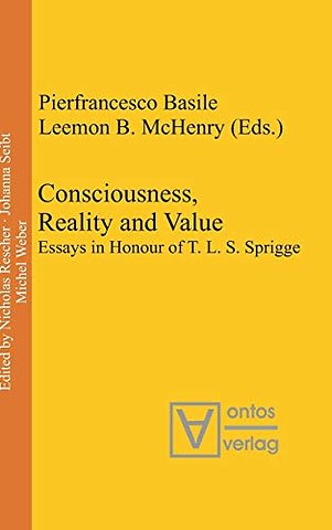 Consciousness, Reality and Value – Essays in Honour of T. L. S. Sprigge