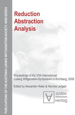 Reduction – Abstraction – Analysis – Proceedings of the 31th International Ludwig Wittgenstein–Symposium in Kirchberg, 2008