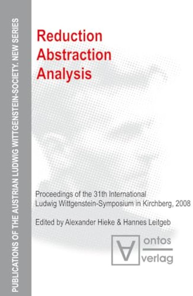 Reduction – Abstraction – Analysis – Proceedings of the 31th International Ludwig Wittgenstein–Symposium in Kirchberg, 2008