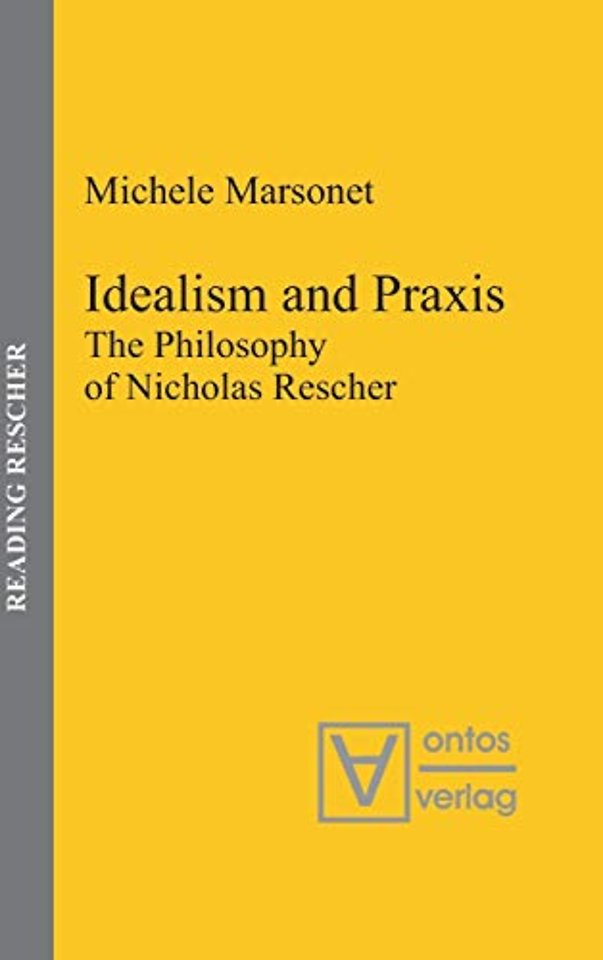 Idealism and Praxis – The Philosophy of Nicholas Rescher