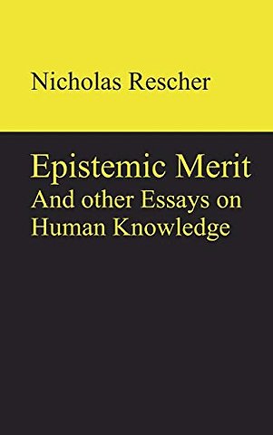 Epistemic Merit – And other Essays on Human Knowledge