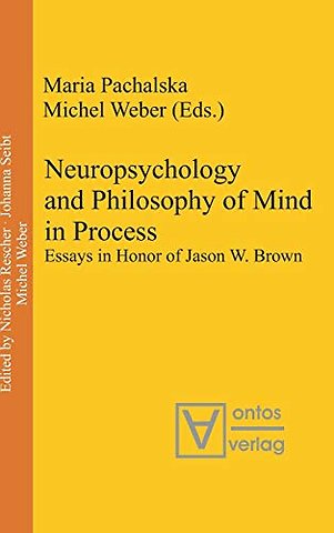 Neuropsychology and Philosophy of Mind in Proces – Essays in Honor of Jason W. Brown