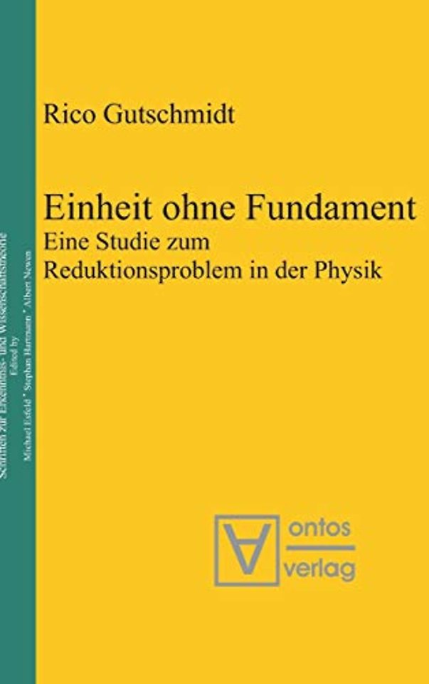 Einheit ohne Fundament – Eine Studie zum Reduktionsproblem in der Physik